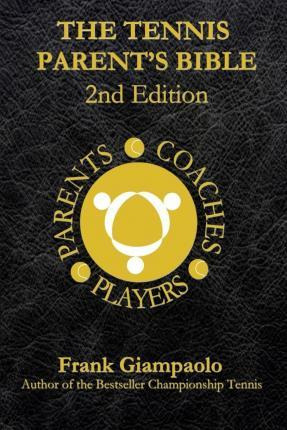 Libro The Tennis Parent's Bible : Second Edition - Frank ...