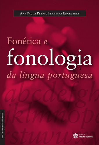 Fonética e fonologia da língua portuguesa, de Engelbert, Ana Paula Petriu Ferreira. Série Série Língua Portuguesa em Foco Editora Intersaberes Ltda., capa mole em português, 2012