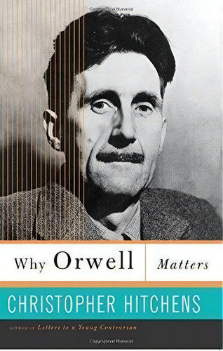 Why Orwell Matters, De Christopher Hitchens. Editorial Ingram Publisher Services Us, Tapa Blanda En Inglés