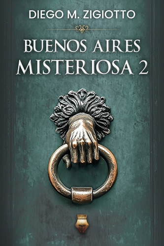 Buenos Aires Misteriosa 2, De Diego Zigiotto. Editorial Del Fondo Editorial, Tapa Blanda