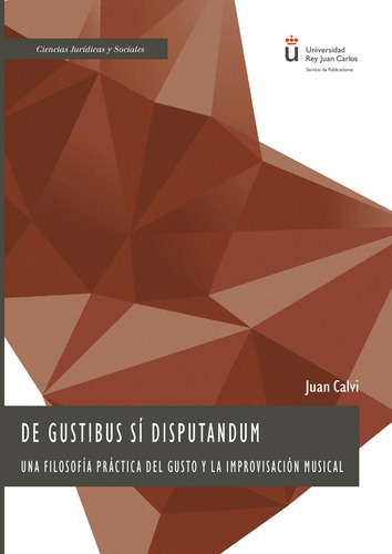 De Gustibus Sí Disputandum.una Filosofía Práctica Del Gusto Y La Improvisación Musical, De Calvi , Juan C..., Vol. 1.0. Editorial Dykinson S.l., Tapa Blanda, Edición 1.0 En Español, 2019