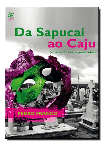 Da Sapucaí Ao Caju: ( E Mais 19 Contos Premiados ), De Pedro Diniz De Araujo Franco. Editora Paco Editorial, Capa Mole Em Português