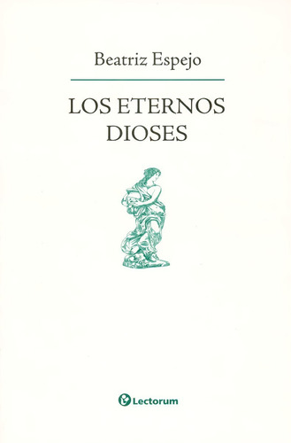 Los Eternos Dioses - Beatriz Espejo - Lectorum