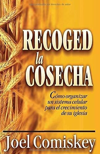 Recoged La Cosechao Organizar Un Sistema Celula, de Comiskey, J. Editorial CCS Publishing en español