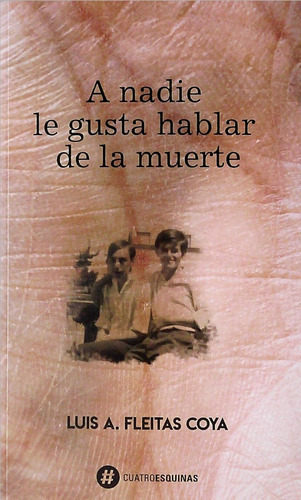 A nadie le gusta hablar de la muerte, de Luis A. Fleitas Goya. Editorial cuatro esquinas en español