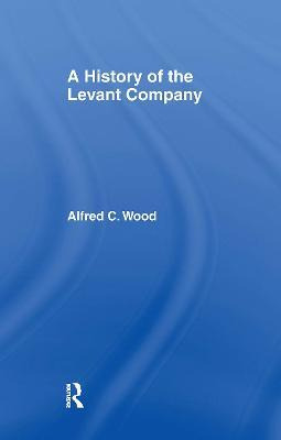 Libro A History Of The Levant Company - Alfred C. Wood