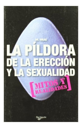 La Pildora De La Ereccion Y La Sexualidad . Mitos Y Realidades, De Virag Dr.. Editorial Vecchi, Tapa Blanda En Español, 1900