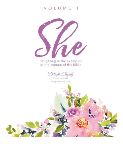 She: Delighting In The Examples Of The Women Of The Bible - Vol. 1, De Delight Thyself Design Ministries. Editorial Lightning Source Inc, Tapa Blanda En Inglés