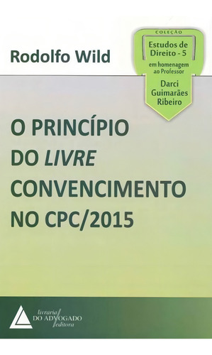 O Princípio Do Livre Convencimento No Cpc/2015, De Wild, Rodolfo. Estudos De Direito - 5, Vol. 1. Editorial Livraria Do Advogado Editora, Capa Mole Em Português