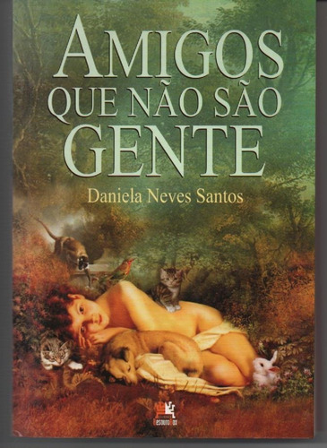 Amigos Que Não São Gente - Santos, Daniela Neves.