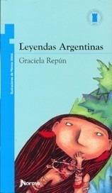 Leyendas Argentinas- Graciela Repun . Ed Norma