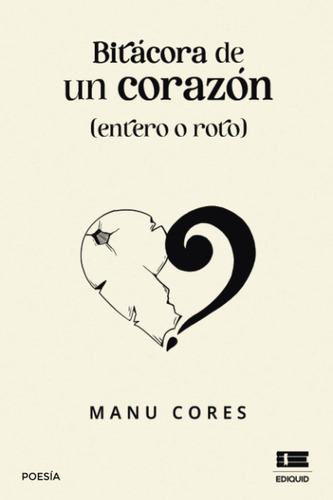 Libro: Bitácora De Un Corazón (entero O Roto) (spanish Editi