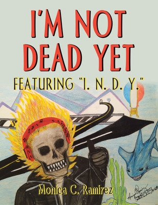 Libro I'm Not Dead Yet: Featuring I. N. D. Y. - Ramirez, ...