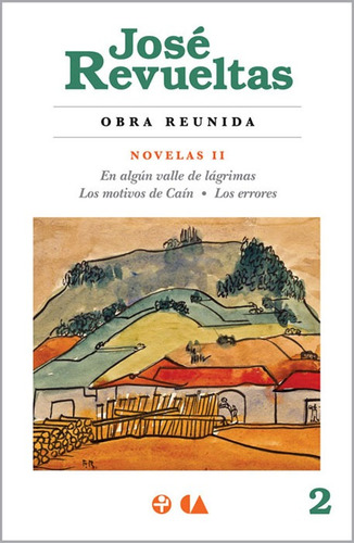 Obra Reunida. Novelas Ii: En ALGún Valle De Lágrimas / Los Motivos De Caín / Los Errores, De Revueltas, José. Serie Obras Completas De José Revueltas, Vol. 2. Editorial Ediciones Era En Español, 2014