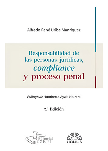 Responsabilidad De Las Personas Jurídicas, Compliance Y Proceso Penal, De Uribe Manríquez, Alfredo Réne. Editorial Ubijus, Editorial Sa De Cv, Tapa Blanda En Español, 2024