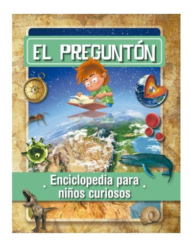 El Pregunton: Enciclopedia para niños curiosos, de Maria Isabel Toyos. Editorial El Ateneo, tapa blanda, edición 2020 en español, 2020