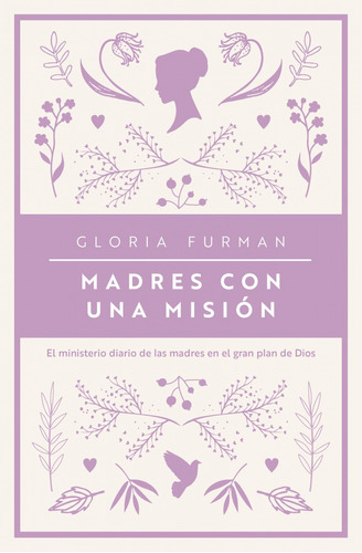 Madres Con Una Misión, De Gloria Furman. Editorial Poiema, Tapa Blanda En Español