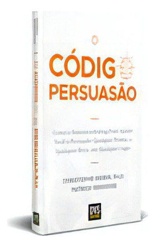 Codigo Da Persuasao, O: O Código Da Persuasão, De Morin, Christophe E Renvoise, Patrick. Série Marketing, Vol. Neuro Marketing. Editora Dvs Editora, Capa Mole, Edição Neuro Marketing Em Português, 20