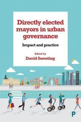 Directly Elected Mayors In Urban Governance - David Sweet...