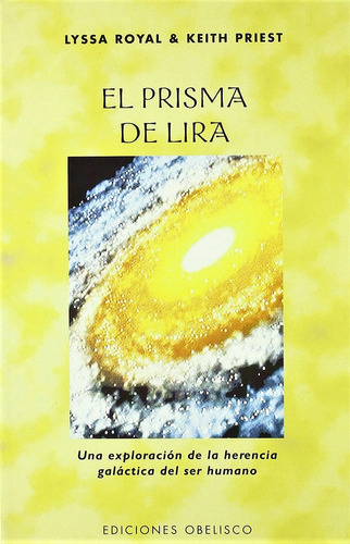 El prisma de lira: Una exploración de la herencia galáctica del ser humano, de Royal, Lyssa. Editorial Ediciones Obelisco, tapa blanda en español, 2006