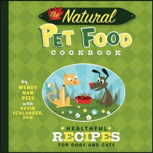 The Natural Pet Food Cookbook : Healthful Recipes For Dogs And Cats, De Wendy Nan Rees. Editorial Howell Books, Tapa Blanda En Inglés