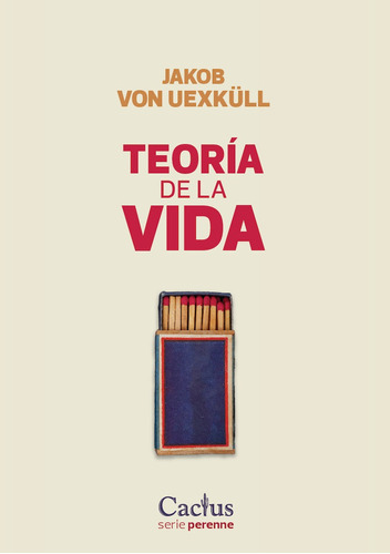 Teoria De La Vida, De Von, Uexkull Jakob., Vol. 1. Editorial Cactus, Tapa Blanda En Español, 2023