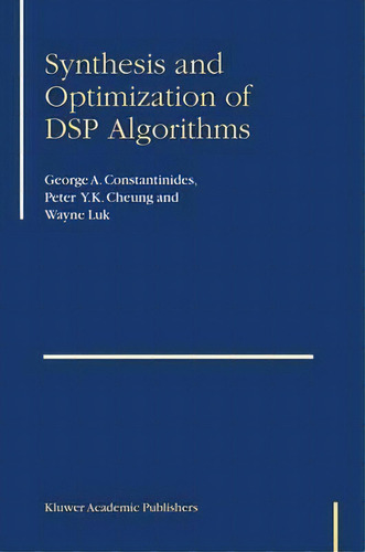 Synthesis And Optimization Of Dsp Algorithms, De George A. Stantinides. Editorial Springer Verlag New York Inc, Tapa Dura En Inglés