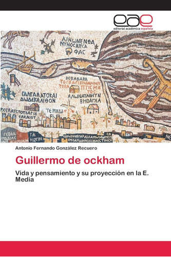 Libro: Guillermo Ockham: Vida Y Pensamiento Y Su Proyecci