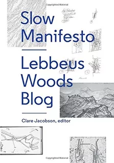 Book : Slow Manifesto: Lebbeus Woods Blog - Lebbeus Woods