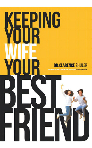 Keeping Your Wife Your Best Friend: A Practical Guide For Husbands, De Shuler, Clarence. Editorial Createspace, Tapa Blanda En Inglés