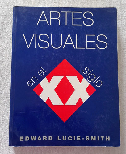 Artes Visuales En El Siglo Xx - Edward Lucie Smith - Koneman