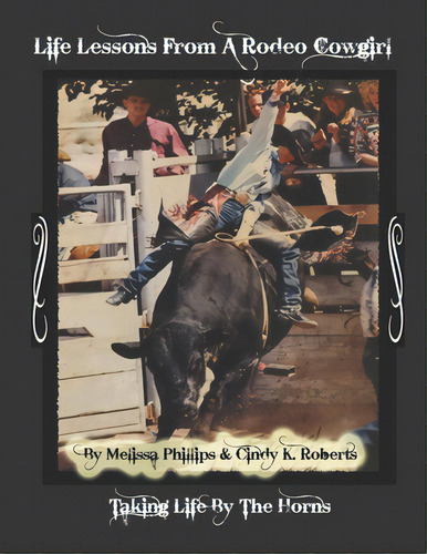 Life Lessons From A Rodeo Cowgirl: Taking Life By The Horns, De Phillips, Melissa Geller. Editorial Createspace, Tapa Blanda En Inglés