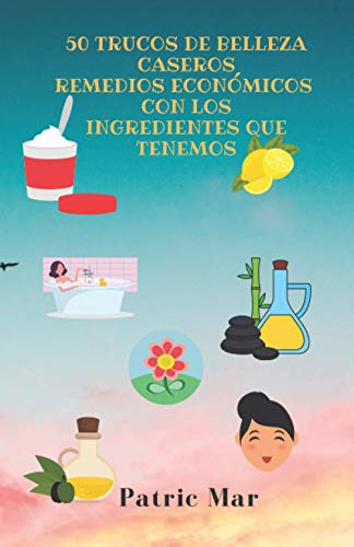 50 Trucos De Belleza Caseros: Remedios Economicos Con Los In