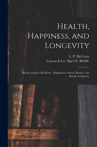 Health, Happiness, And Longevity: Health Without Medicine: Happiness Without Money: The Result, L..., De Mccarty, L. P. (louis Philippe) 1826. Editorial Legare Street Pr, Tapa Blanda En Inglés