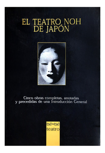 El Teatro Noh De Japón : Cinco Obras Completas Y Anotadas 
