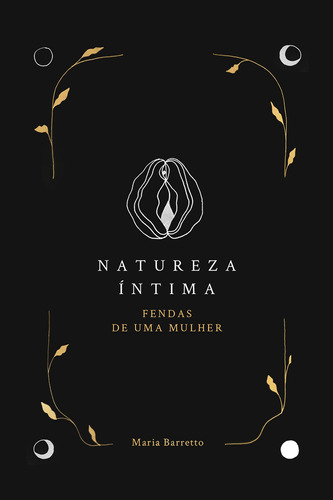 Natureza Íntima: Fendas de uma mulher, de Maria, Barretto. Editora Pri Primavera Editorial, capa dura em português, 2020