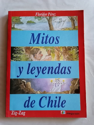 Mitos Y Leyendas De Chile Floridor Pérez Zig Zag