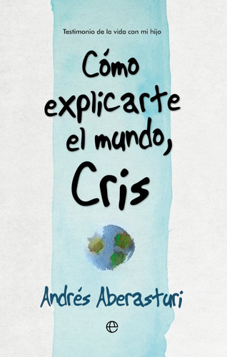Cómo Explicarte El Mundo, Cris - Aberasturi, Andres