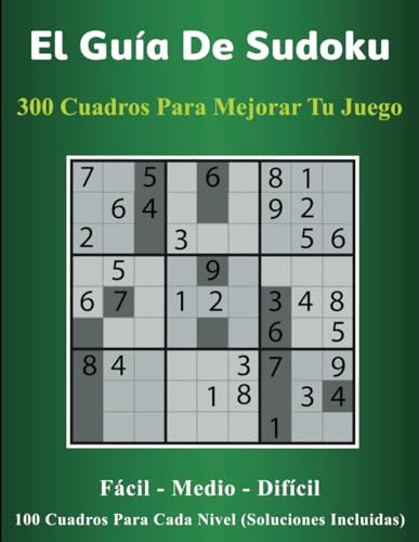 El Guía De Sudoku: 300 Cuadros Para Mejorar Tu Juego