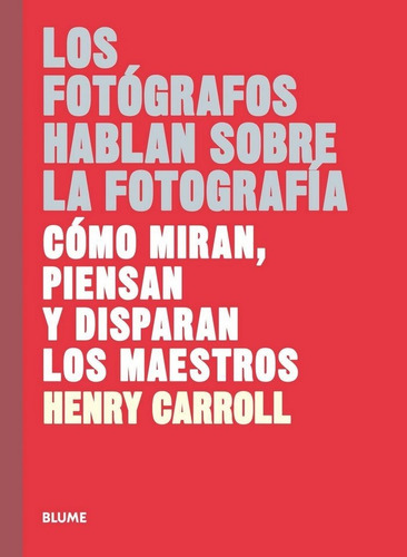 Fotografos Hablan Sobre La Fotografia - Carroll, Henry