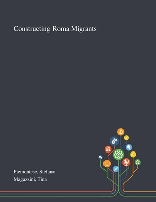 Libro Constructing Roma Migrants - Piemontese, Stefano