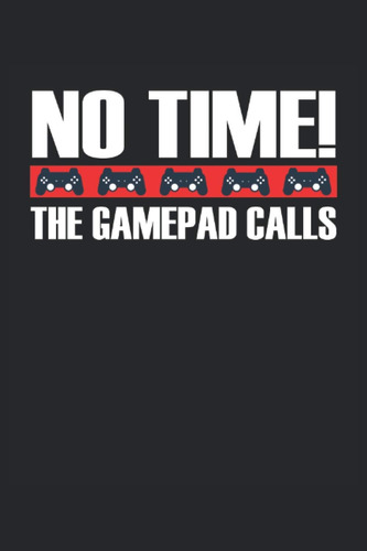 Libro: No Time The Gamepad Calls: Cuaderno Rayado, Cuaderno,