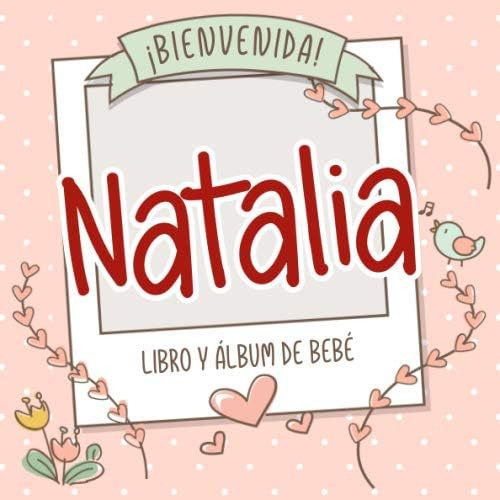 Libro: ¡bienvenida Natalia! Libro Y Álbum De Bebé: Libro De 