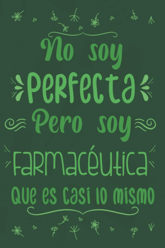 Libro: No Soy Perfecta Pero Soy Farmacéutica Que Es Casi Lo 