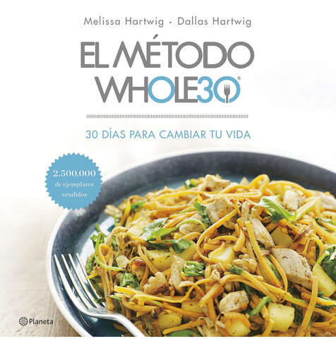 El Método Whole30: 30 Días Para Cambiar Tu Vida (prácticos) 