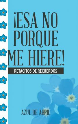 Libro !esa No Porque Me Hiere! : Retacitos De Recuerdos -...