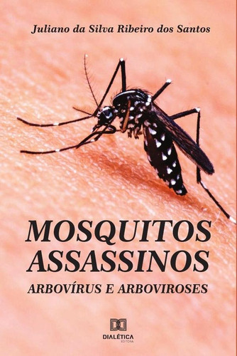 Mosquitos Assassinos, De Juliano Da Silva Ribeiro Dos Santos. Editorial Dialética, Tapa Blanda En Portugués, 2019