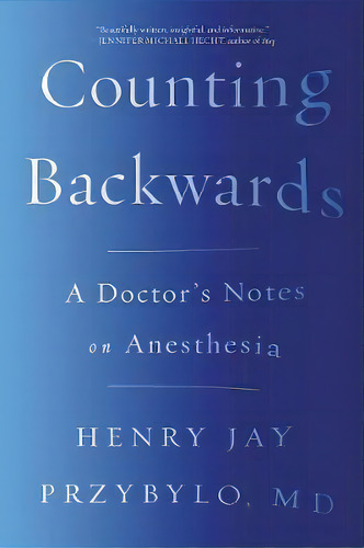 Counting Backwards : A Doctor's Notes On Anesthesia, De Henry Jay Przybylo. Editorial Ww Norton & Co, Tapa Blanda En Inglés