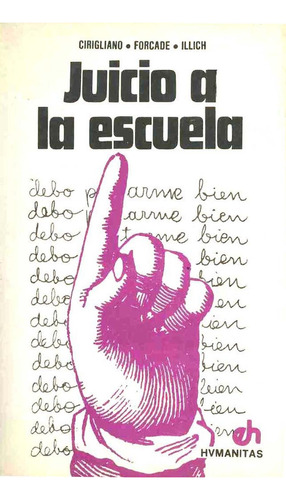JUICIO A LA ESCUELA, de Cirigliano, Gustavo. Editorial LUMEN-HUMANITAS, tapa pasta blanda, edición 2 en español, 1974