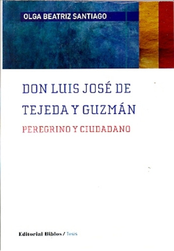 Don Luis José De Tejeda Y Guzmán. Peregrino Y Ciudadano - Ol